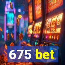 675 bet